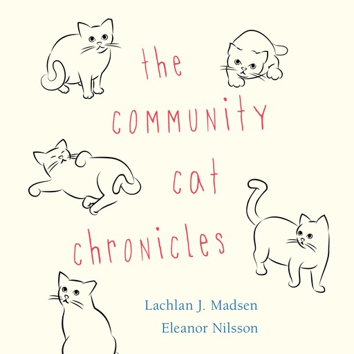 The Community Cat Chronicles, Eleanor Nilsson, Lachlan Madsen