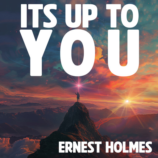 It's Up to You, Ernest Holmes