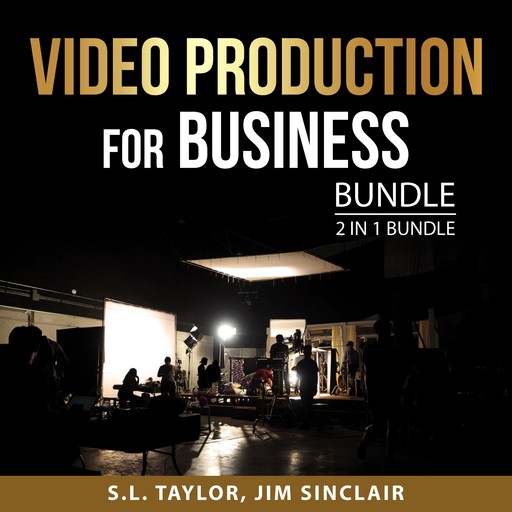 Video Production for Business Bundle, 2 in 1 Bundle, Jim Sinclair, S.L. Taylor