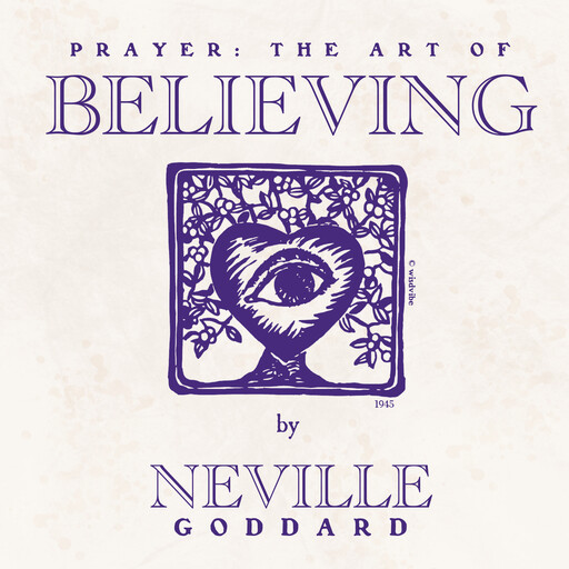 Prayer: The Art of Believing (1945), Neville Goddard, Neville Goddard’s Secrets of Manifestation