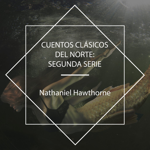 Cuentos Clásicos del Norte: Segunda Serie, Washington Irving, Nathaniel Hawthorne, Edward Everett Hale