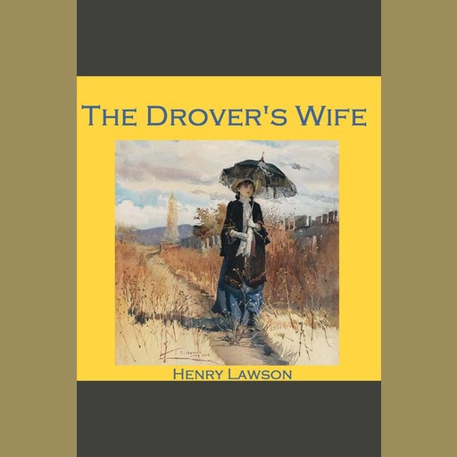 The Drover's Wife, Henry Lawson