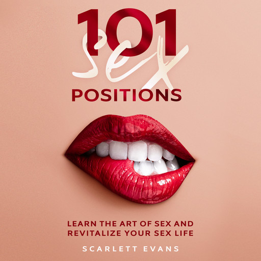 Sex Positions: 101 Consensual Sex Positions for Couples. Learn the Art of sex and Revitalize your Sex Life, Scarlett Evans