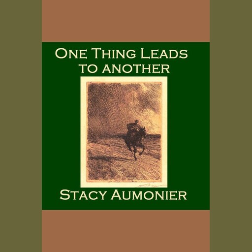 One Thing Leads To Another, Stacy Aumonier