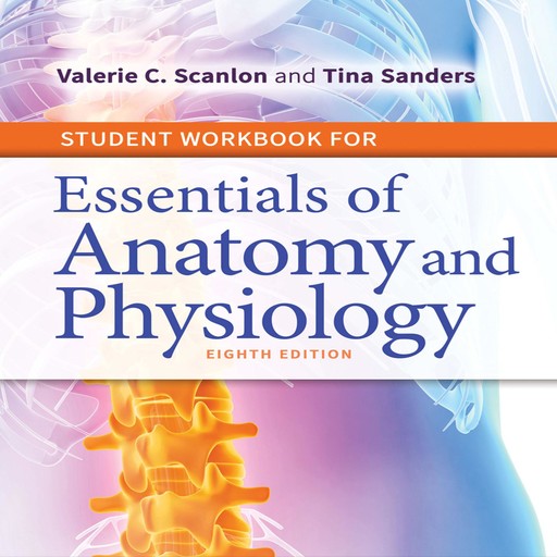 Essentials of Anatomy and Physiology, Valerie C. Scanlon, Tina Sanders Medical Illustrator