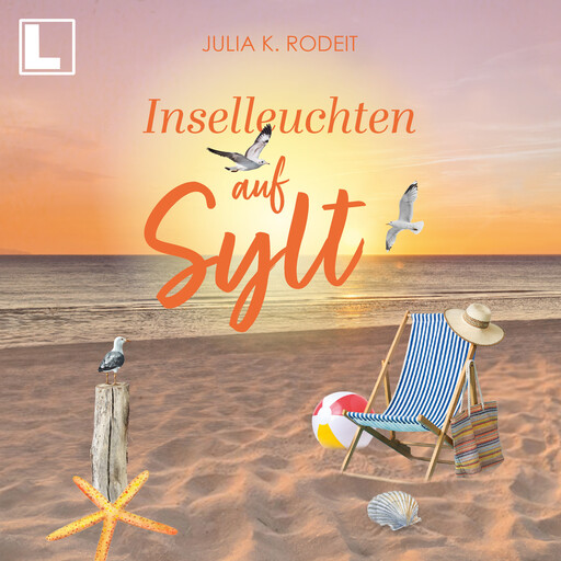 Inselleuchten auf Sylt - Inselträume auf Sylt, Band 6 (ungekürzt), Julia K. Rodeit
