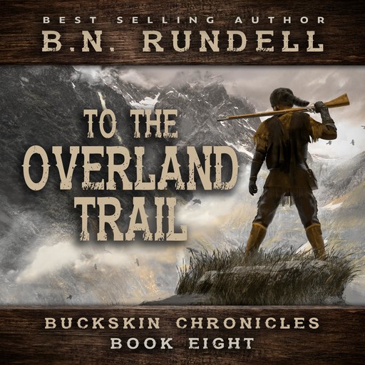 To The Overland Trail (Buckskin Chronicles Book 8), B.N. Rundell