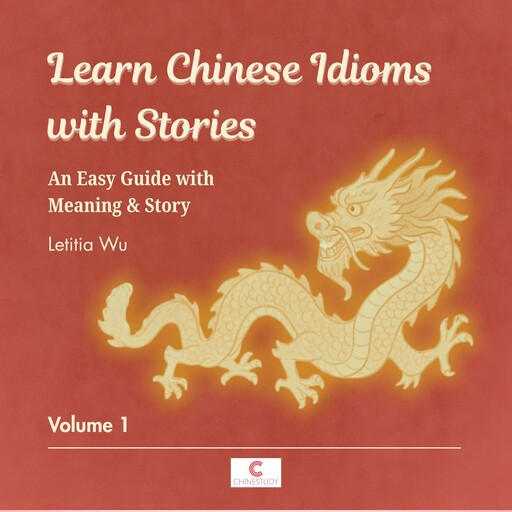 Learn Chinese Idioms with Stories: Volume 1, Letitia Wu