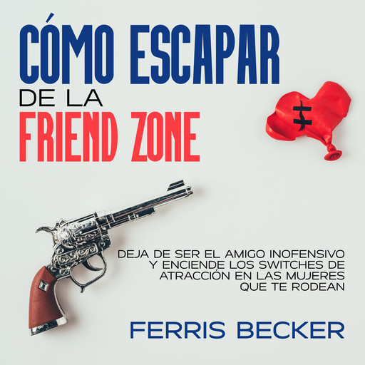 Cómo Escapar de la Friend Zone, Ferris Becker