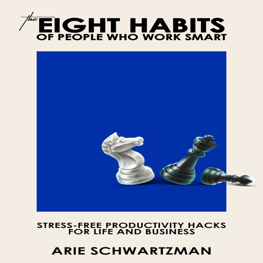 The Eight Habits Of People Who Work Smart, Arie Schwartzman