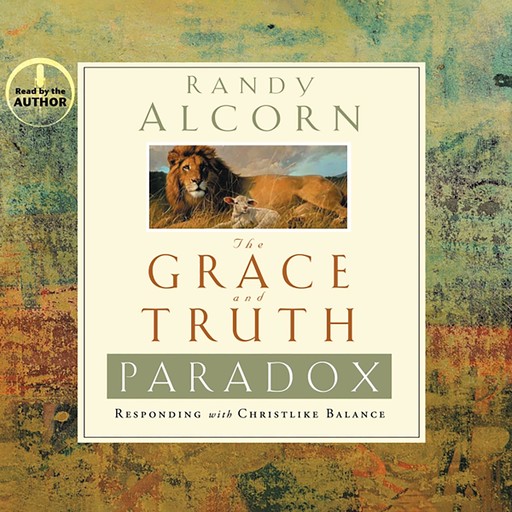 The Grace and Truth Paradox, Randy Alcorn