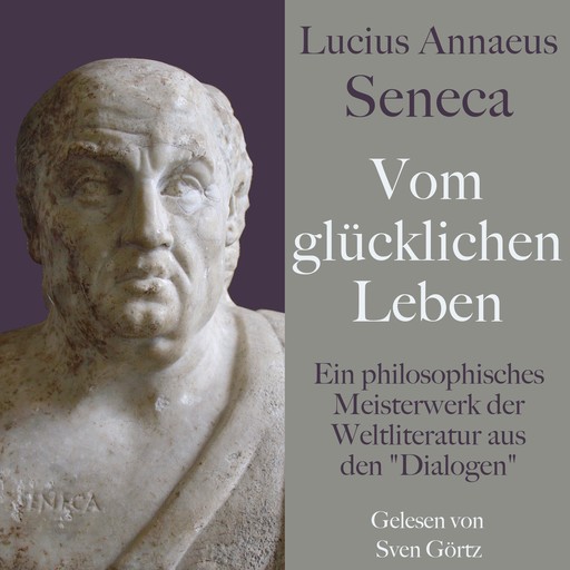 Lucius Annaeus Seneca: Vom glücklichen Leben – De vita beata, Seneca