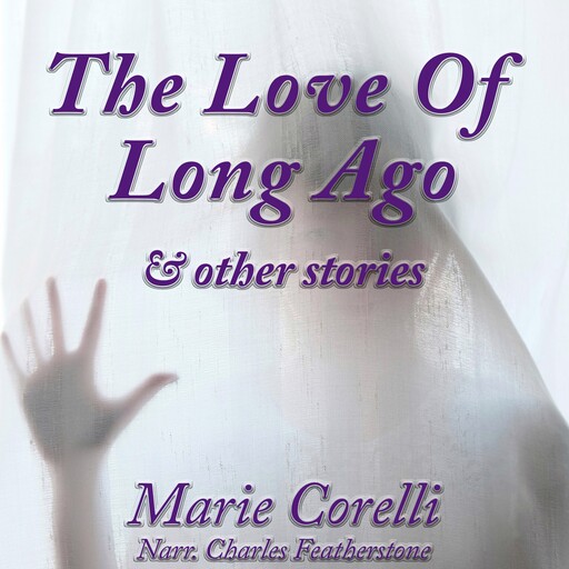 The Love Of Long Ago & Other Stories, Marie Corelli