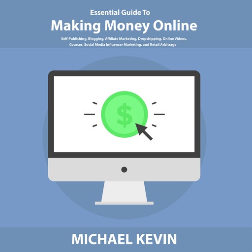 Essential Guide to Making Money Online, Michael Kevin