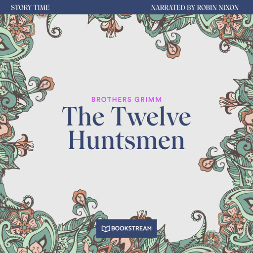 The Twelve Huntsmen - Story Time, Episode 55 (Unabridged), Brothers Grimm