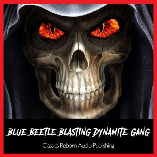 BlueBeetle Blasting Dynamite Gang-Pt-1&2, Classic Reborn Audio Publishing