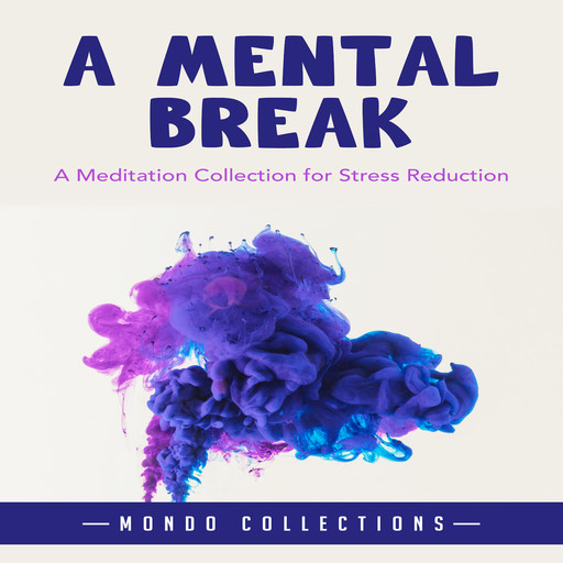 A Mental Break: A Meditation Collection for Stress Reduction, Mondo Collections