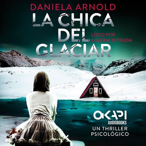 La Chica del Glaciar - Un thriller psicológico (íntegro), Daniela Arnold