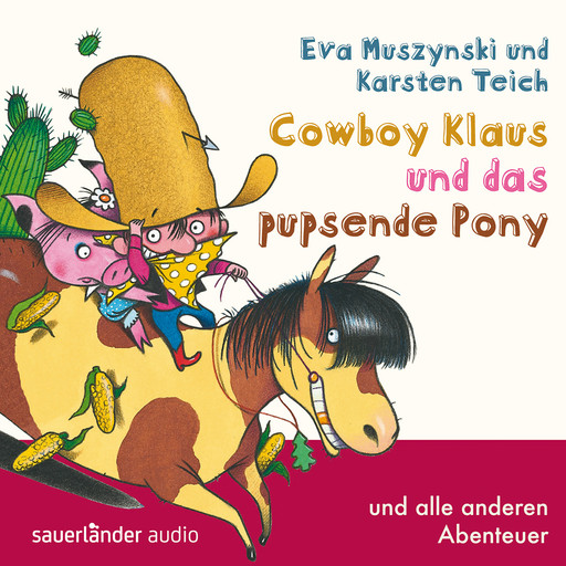 Cowboy Klaus, Band 2: Cowboy Klaus und das pupsende Pony ...und alle anderen Abenteuer (Ungekürzte Fassung), Eva Muszynski, Karsten Teich