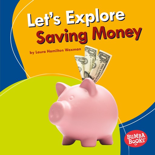 Let's Explore Saving Money, Laura Hamilton Waxman