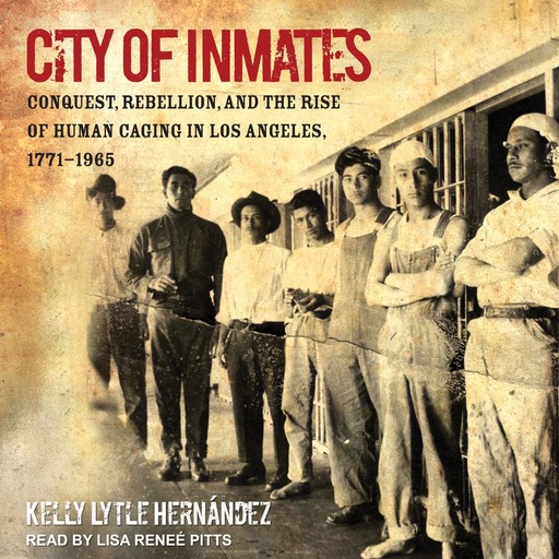 City of Inmates, Kelly Lytle Hernandez