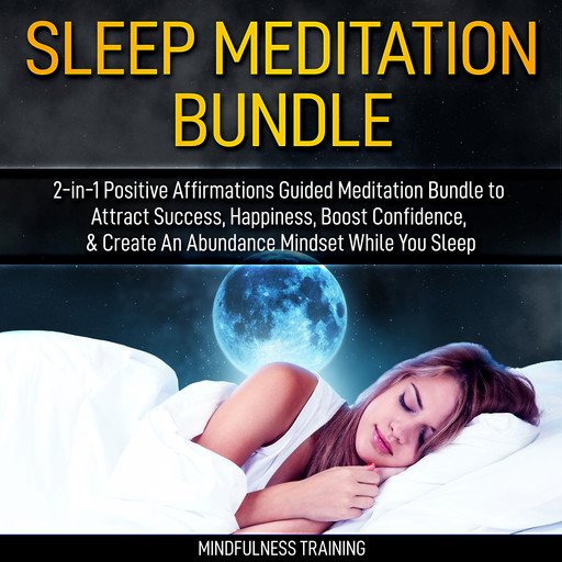 Sleep Meditation Bundle: 2-in-1 Positive Affirmations Guided Meditation Bundle to Attract Success, Happiness, Boost Confidence, & Create An Abundance Mindset While You Sleep (Self Hypnosis, Affirmations, Guided Imagery & Relaxation Techniques), Mindfulness Training