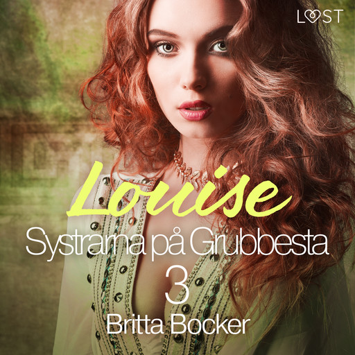 Systrarna på Grubbesta 3: Louise - historisk erotik, Britta Bocker