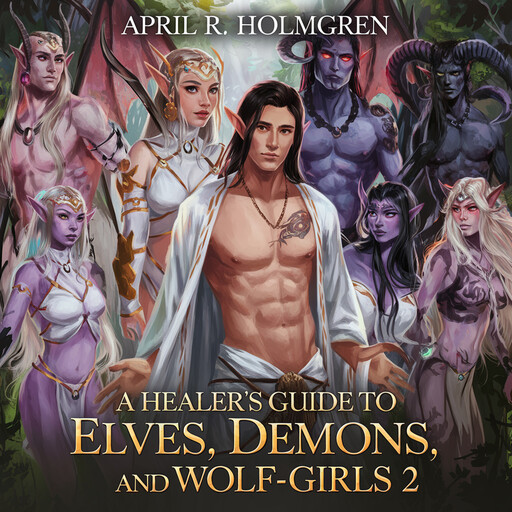 A Healer's Guide to Elves, Demons, and Wolf-Girls 2, April R Holmgren