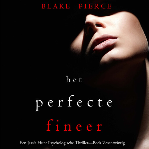 Het Perfecte Fineer (Een Jessie Hunt Psychologische Thriller—Boek Zesentwintig), Blake Pierce