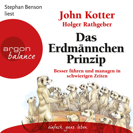 Das Erdmännchen-Prinzip - Besser führen und managen in schwierigen Zeiten (Ungekürzte Lesung), John Kotter, Holger Rathgeber