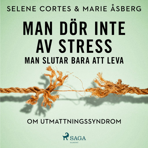 Man dör inte av stress: man slutar bara att leva - om utmattningssyndrom, Selene Cortes, Marie Åsberg