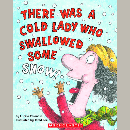 There Was a Cold Lady Who Swallowed Some Snow!, Lucille Colandro