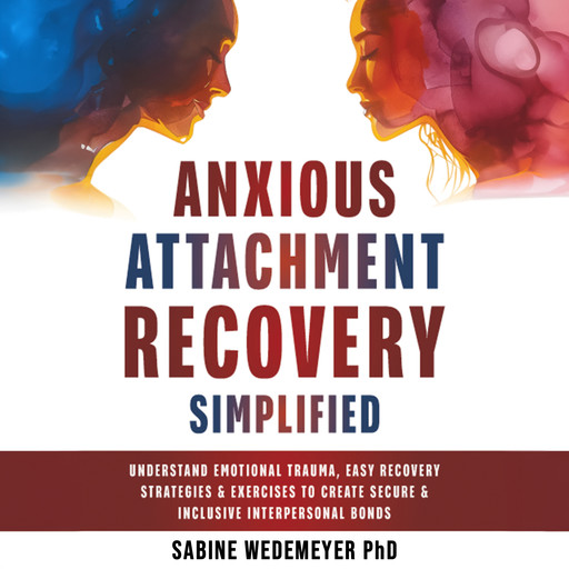 Anxious Attachment Recovery Simplified, Sabine Wedemeyer Ph.D.