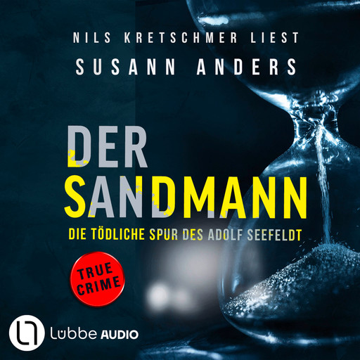 Der Sandmann - Die tödliche Spur des Adolf Seefeldt - Ein packender True-Crime-Thriller (Ungekürzt), Susann Anders