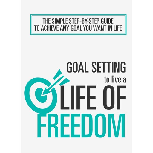 Goal Setting To Live a Life Of Freedom, Empowered Living