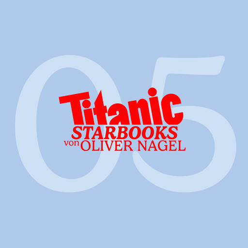 TiTANIC Starbooks von Oliver Nagel, Folge 5: Markus Majowski - Markus, glaubst du an den lieben Gott, Oliver Nagel