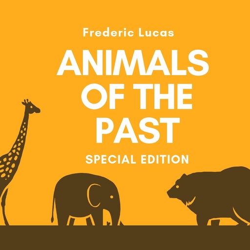 Animals of the Past, Frederic Lucas