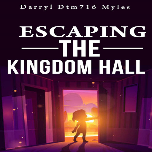 Escaping The Kingdom Hall, Darryl, Dtm716, Myles