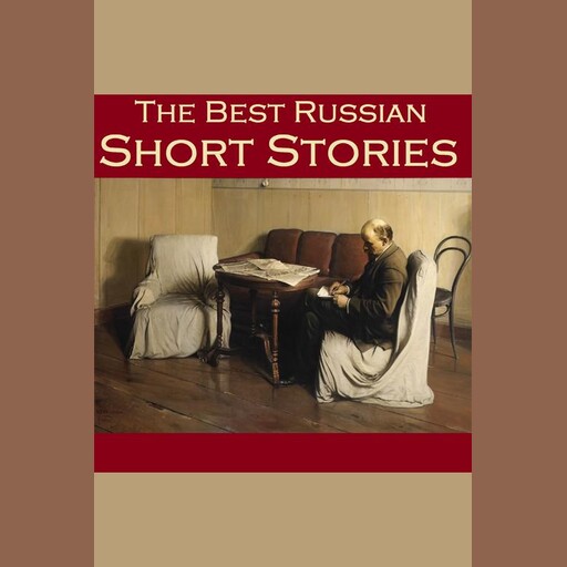 The Best Russian Short Stories, Anton Chekhov, Leo Tolstoy, Various Authors, Fyodor Dostoevsky