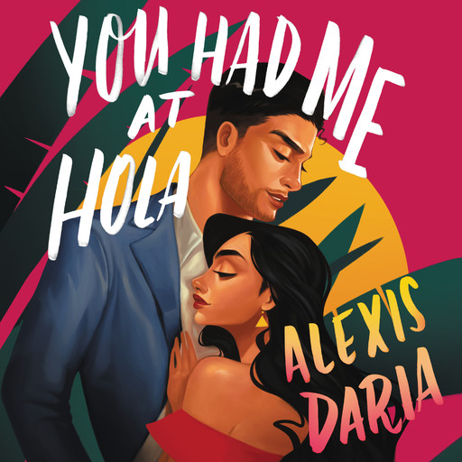 You Had Me at Hola, Alexis Daria
