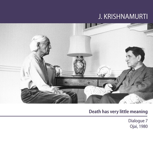 Death Has Very Little Meaning, Jiddu Krishnamurti