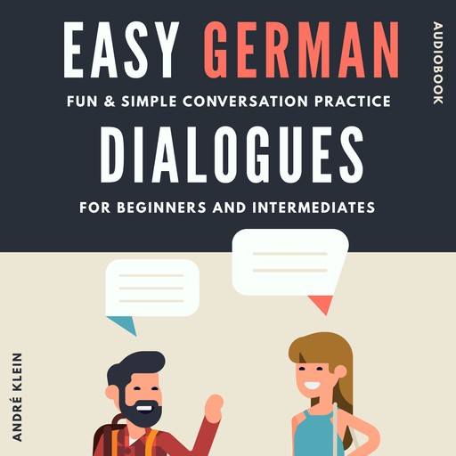 Easy German Dialogues: Fun & Simple Conversation Practice For Beginners And Intermediates, André Klein