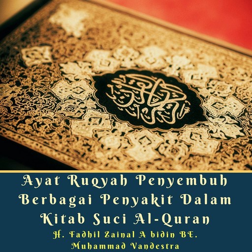 Ayat Ruqyah Penyembuh Berbagai Penyakit Dalam Kitab Suci Al-Quran, Muhammad Vandestra, H. Fadhil Zainal Abidin BE.