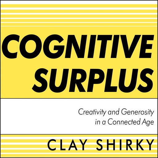 Cognitive Surplus, Clay Shirky