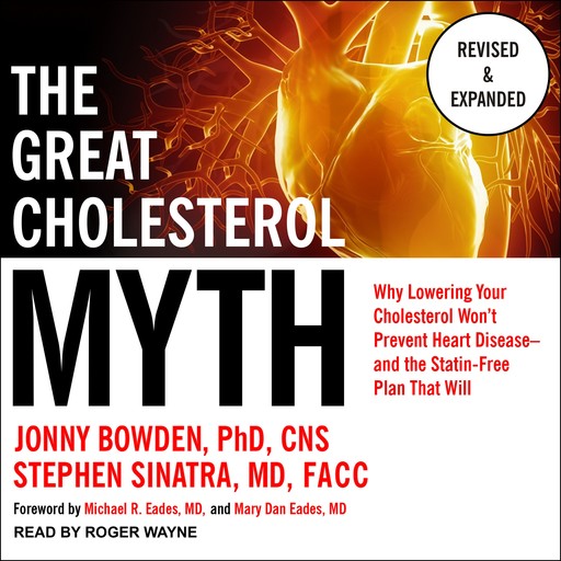 The Great Cholesterol Myth, Revised and Expanded, Jonny Bowden, Stephen T.Sinatra, Mary Dan Eades, Michael R.Eades, CNS