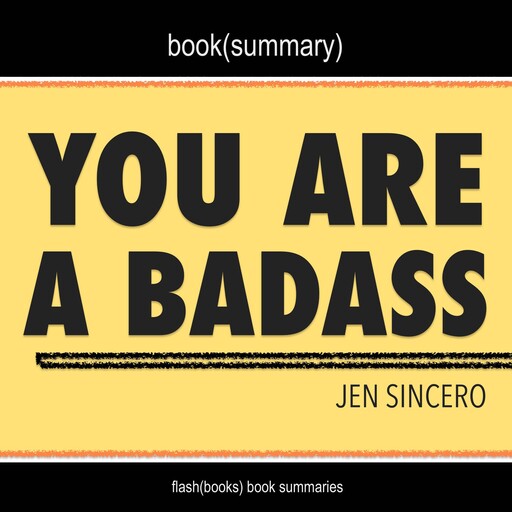You Are a Badass by Jen Sincero - Book Summary, Dean Bokhari, Flashbooks