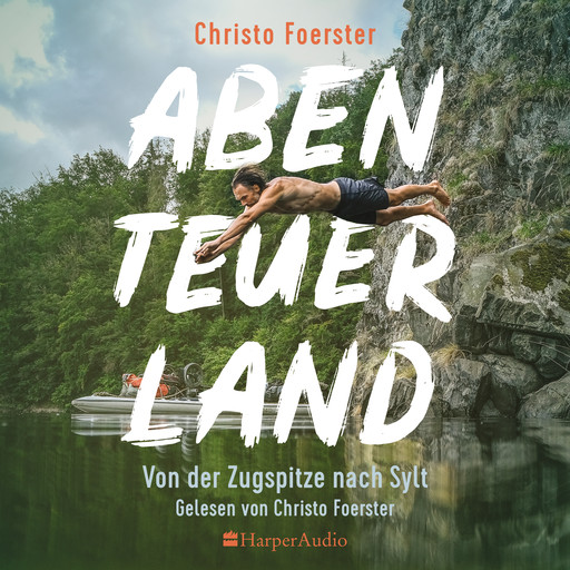 Abenteuerland – Von der Zugspitze nach Sylt (ungekürzt), Christo Foerster