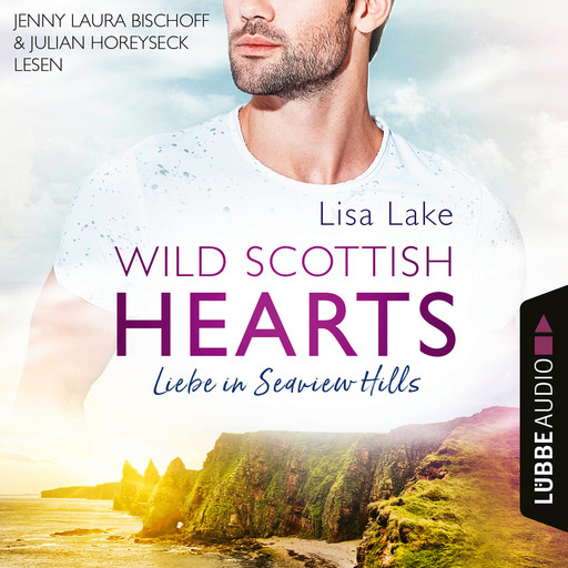 Liebe in Seaview Hills - Wild Scottish Hearts, Teil 1 (Ungekürzt), Lisa Lake