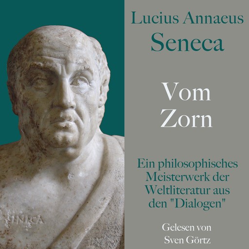 Lucius Annaeus Seneca: Vom Zorn – De ira, Seneca