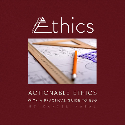 Actionable Ethics (With a Practical Guide to ESG), Daniel Natal